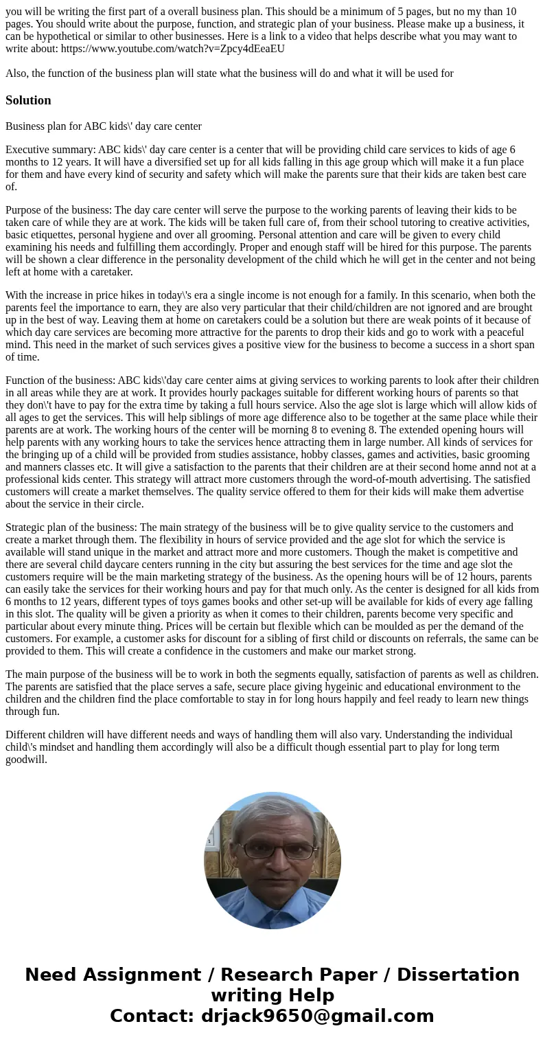you will be writing the first part of a overall business plan. This should be a minimum of 5 pages, but no my than 10 pages. You should write about the purpose, you will be writing the first part of a overall business plan. This should be a minimum of 5 pages, but no my than 10 pages. You should write about the purpose,