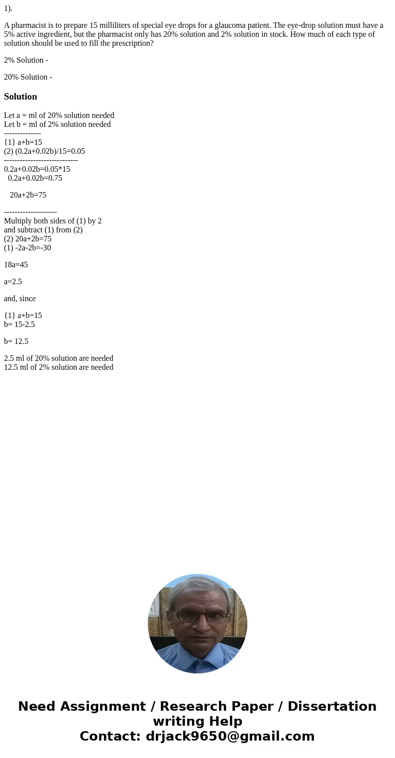 1). A pharmacist is to prepare 15 milliliters of special eye drops for a glaucoma patient. The eye-drop solution must have a 5% active ingredient, but the pharm