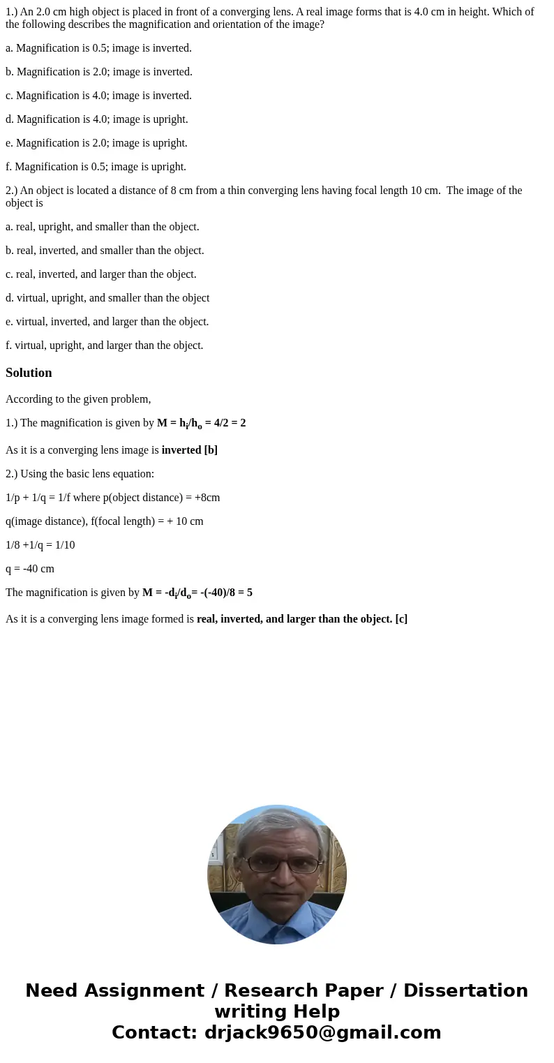 1.) An 2.0 cm high object is placed in front of a converging lens. A real image forms that is 4.0 cm in height. Which of the following describes the magnificati