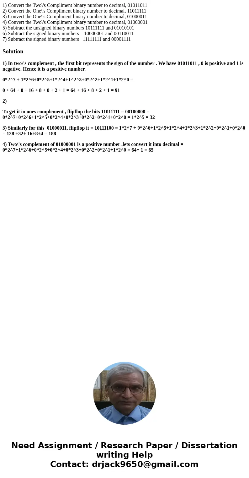 1) Convert the Two\'s Compliment binary number to decimal, 01011011 2) Convert the One\'s Compliment binary number to decimal, 11011111 3) Convert the One\'s Co 1) Convert the Two\'s Compliment binary number to decimal, 01011011 2) Convert the One\'s Compliment binary number to decimal, 11011111 3) Convert the One\'s Co