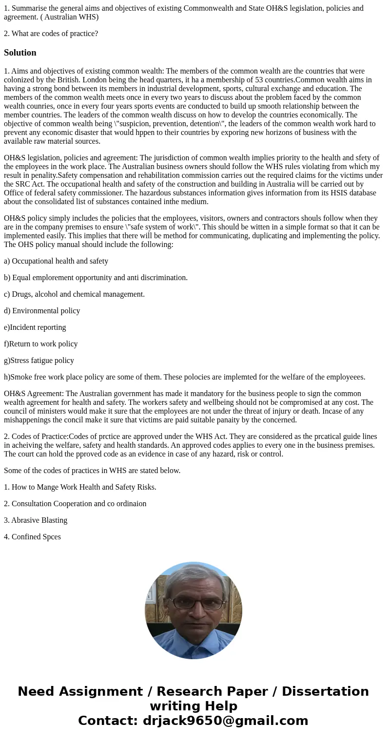 1. Summarise the general aims and objectives of existing Commonwealth and State OH&S legislation, policies and agreement. ( Australian WHS) 2. What are code