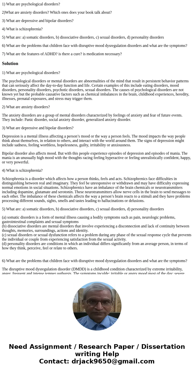 1) What are psychological disorders? 2)What are anxiety disorders? Which ones does your book talk about? 3) What are depressive and bipolar disorders? 4) What i 1) What are psychological disorders? 2)What are anxiety disorders? Which ones does your book talk about? 3) What are depressive and bipolar disorders? 4) What i