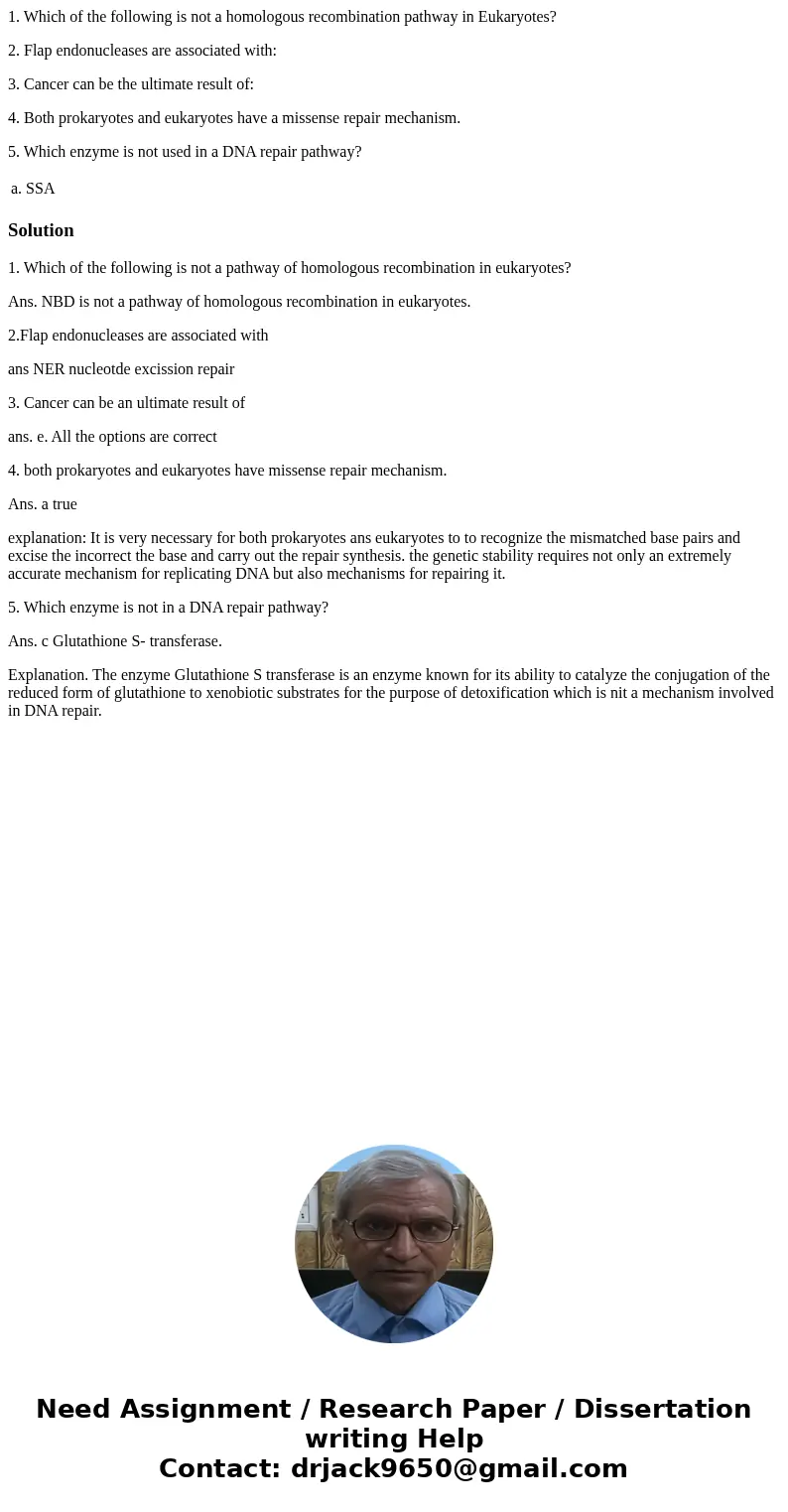 1. Which of the following is not a homologous recombination pathway in Eukaryotes? 2. Flap endonucleases are associated with: 3. Cancer can be the ultimate resu 1. Which of the following is not a homologous recombination pathway in Eukaryotes? 2. Flap endonucleases are associated with: 3. Cancer can be the ultimate resu