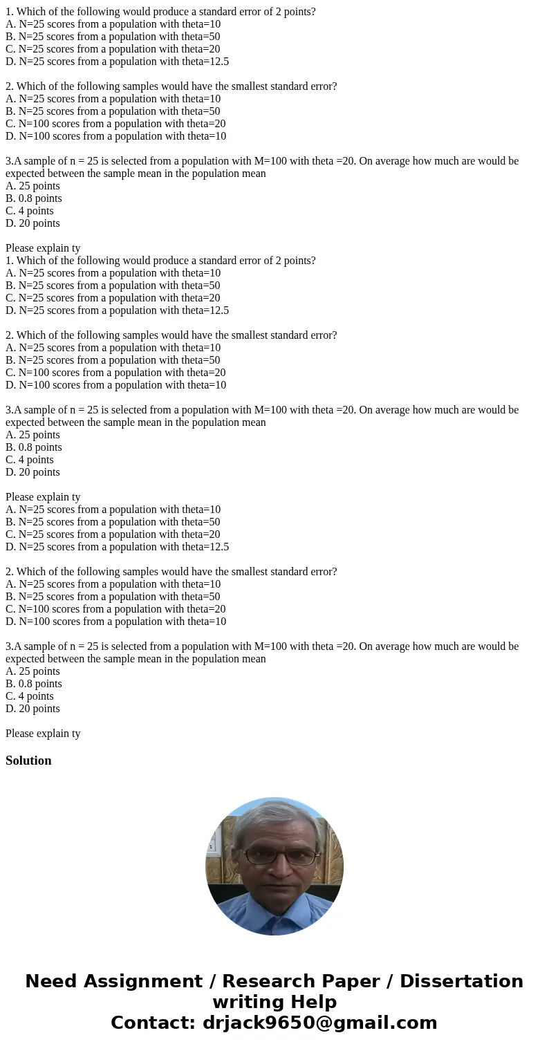 1. Which of the following would produce a standard error of 2 points? A. N=25 scores from a population with theta=10 B. N=25 scores from a population with theta 1. Which of the following would produce a standard error of 2 points? A. N=25 scores from a population with theta=10 B. N=25 scores from a population with theta