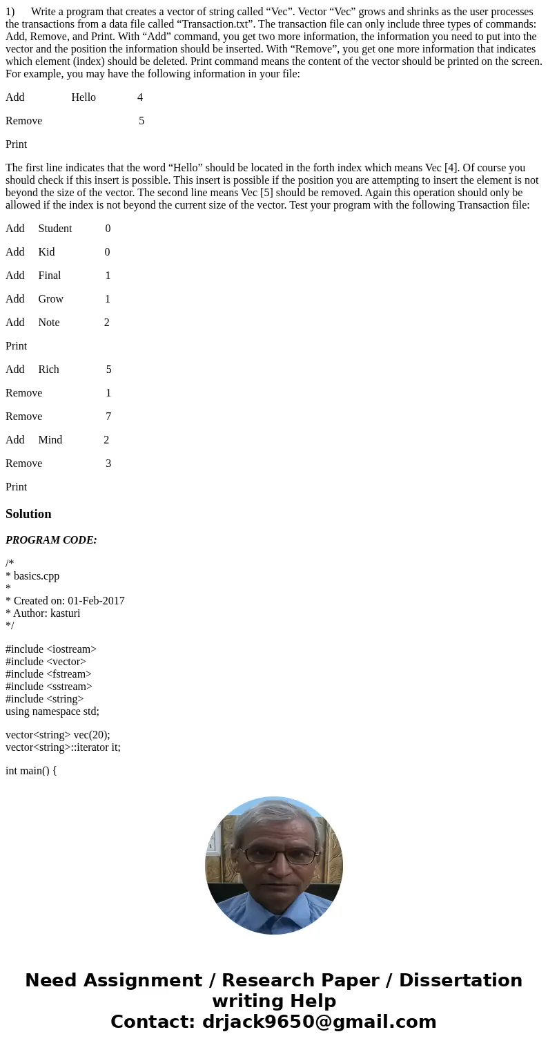 1) Write a program that creates a vector of string called “Vec”. Vector “Vec” grows and shrinks as the user processes the transactions from a data file called “ 1) Write a program that creates a vector of string called “Vec”. Vector “Vec” grows and shrinks as the user processes the transactions from a data file called “