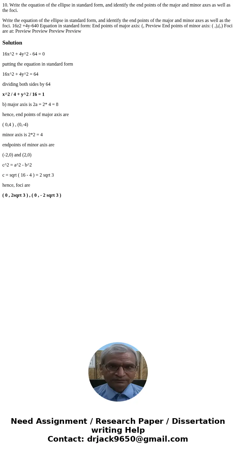 10. Write the equation of the ellipse in standard form, and identify the end points of the major and minor axes as well as the foci. Write the equation of the e 10. Write the equation of the ellipse in standard form, and identify the end points of the major and minor axes as well as the foci. Write the equation of the e