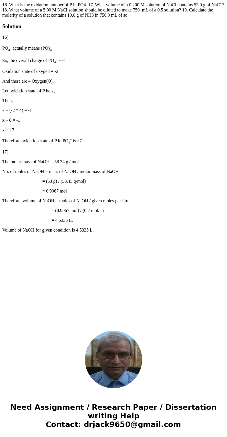 16. What is the oxidation number of P in PO4. 17. What volume of a 0.200 M solution of NaCI contains 53.0 g of NaC1? 18. What volume of a 5.00 M NaCI solution   16. What is the oxidation number of P in PO4. 17. What volume of a 0.200 M solution of NaCI contains 53.0 g of NaC1? 18. What volume of a 5.00 M NaCI solution