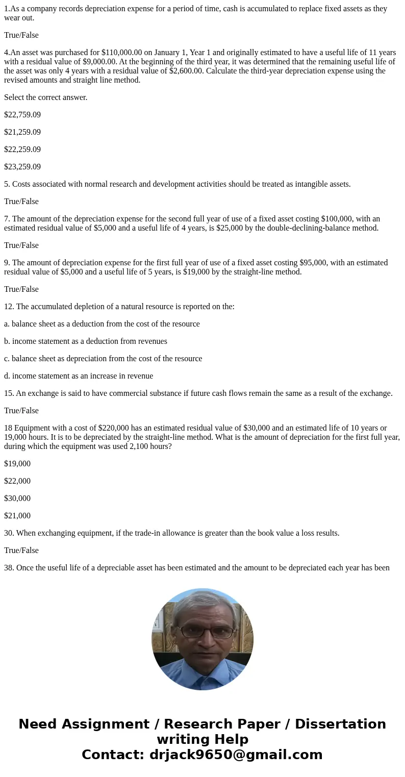 1.As a company records depreciation expense for a period of time, cash is accumulated to replace fixed assets as they wear out. True/False 4.An asset was purcha