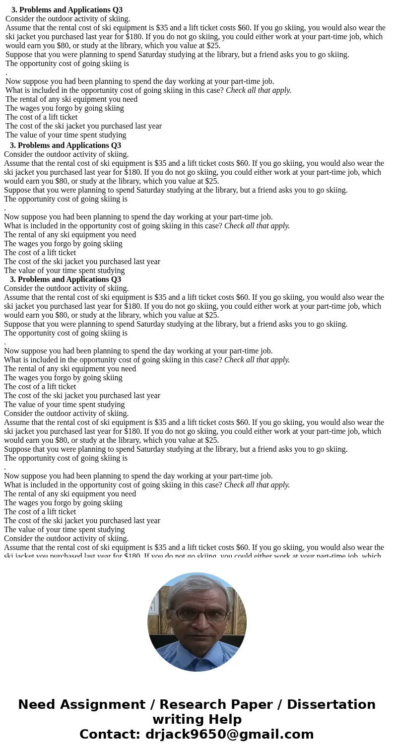 3. Problems and Applications Q3 Consider the outdoor activity of skiing. Assume that the rental cost of ski equipment is $35 and a lift ticket costs $60. If yo  3. Problems and Applications Q3 Consider the outdoor activity of skiing. Assume that the rental cost of ski equipment is $35 and a lift ticket costs $60. If yo