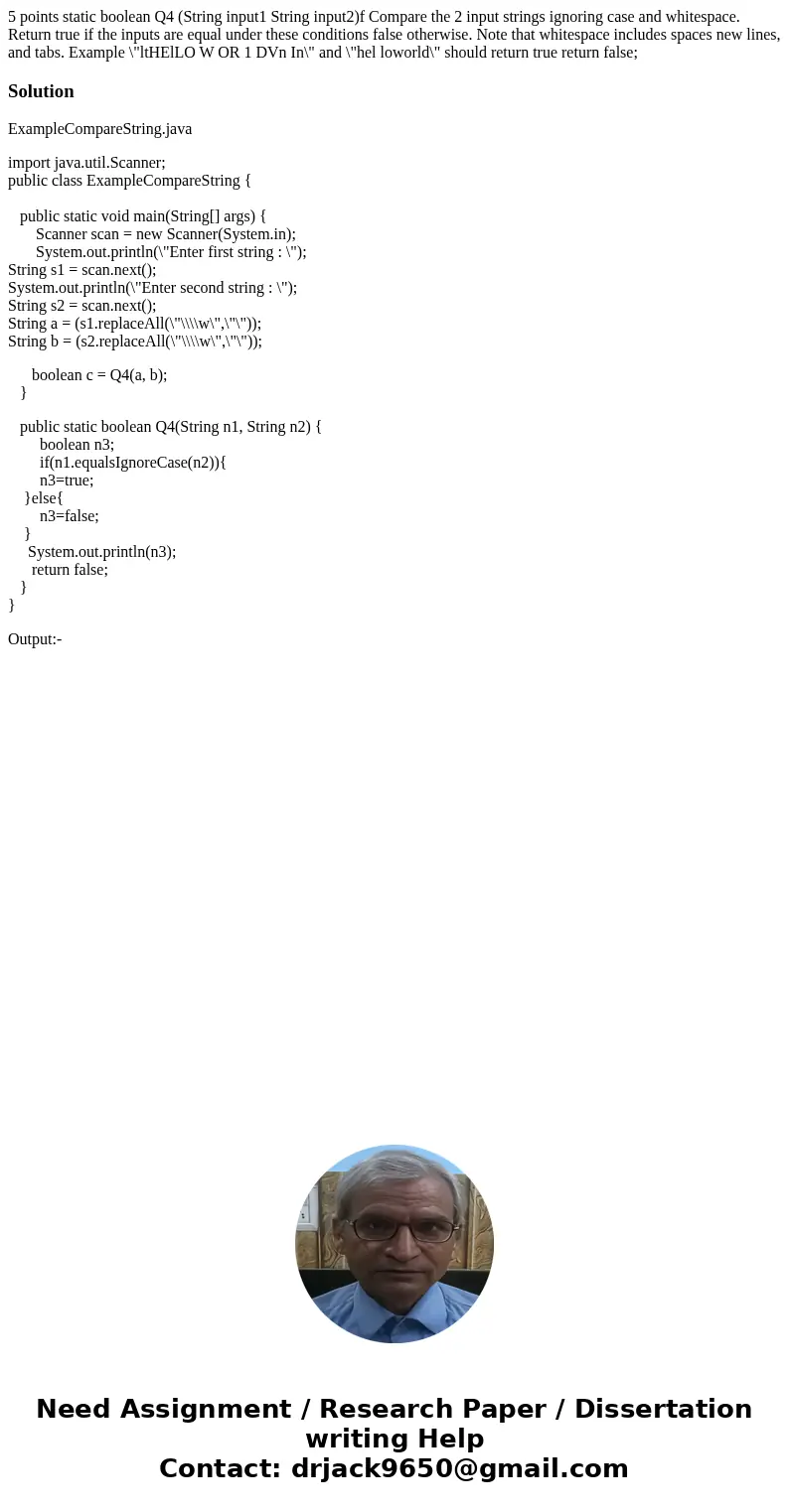 5 points static boolean Q4 (String input1 String input2)f Compare the 2 input strings ignoring case and whitespace. Return true if the inputs are equal under t  5 points static boolean Q4 (String input1 String input2)f Compare the 2 input strings ignoring case and whitespace. Return true if the inputs are equal under t