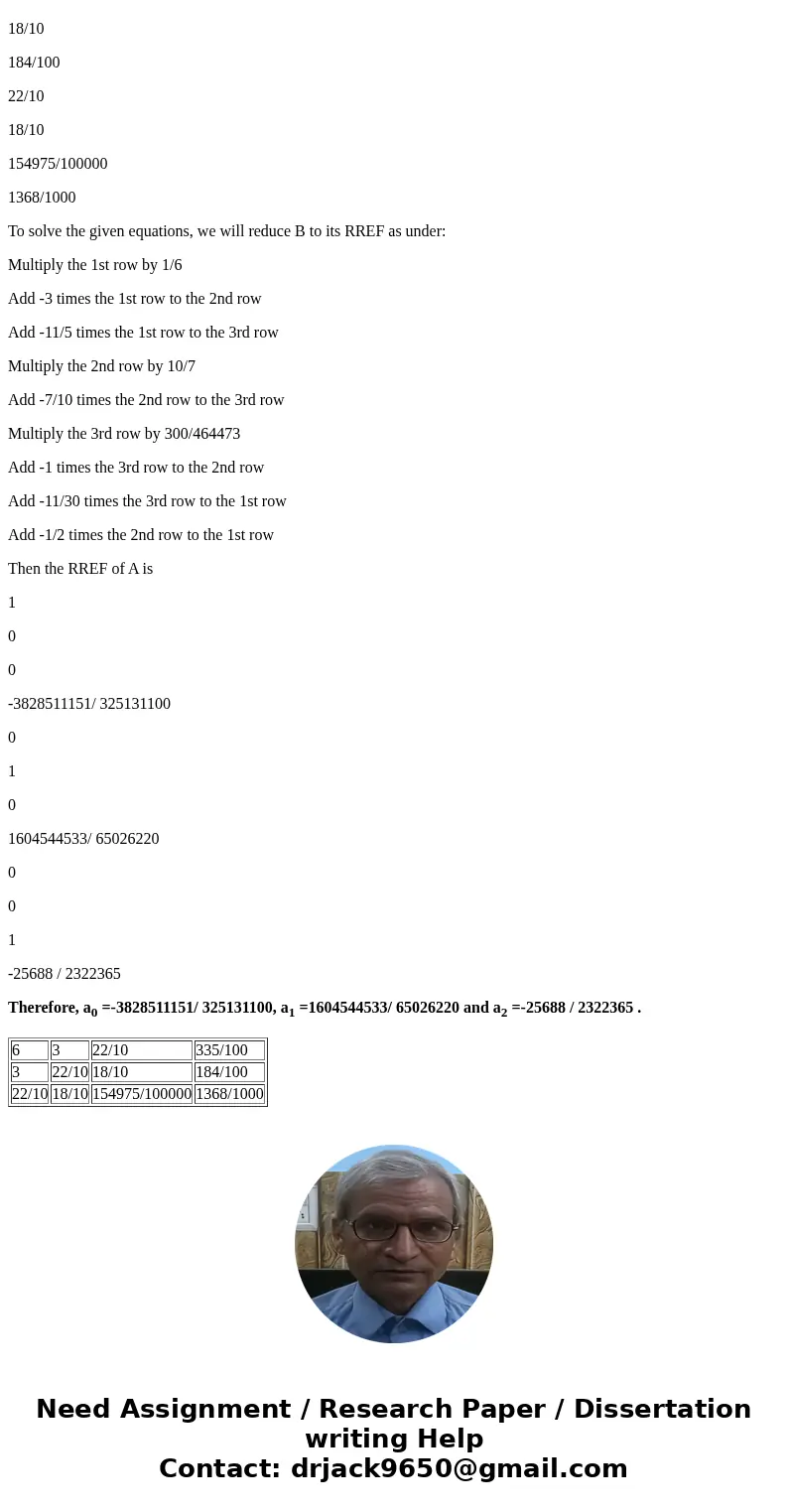  [6 3 2.2 3 2.2 1.8 2.2 1.8 1.54975] {a_0 a_1 a_2} = [3.35 1.84 1.368]SolutionThe Augmented matrix of the given linear system of equations , after converting de