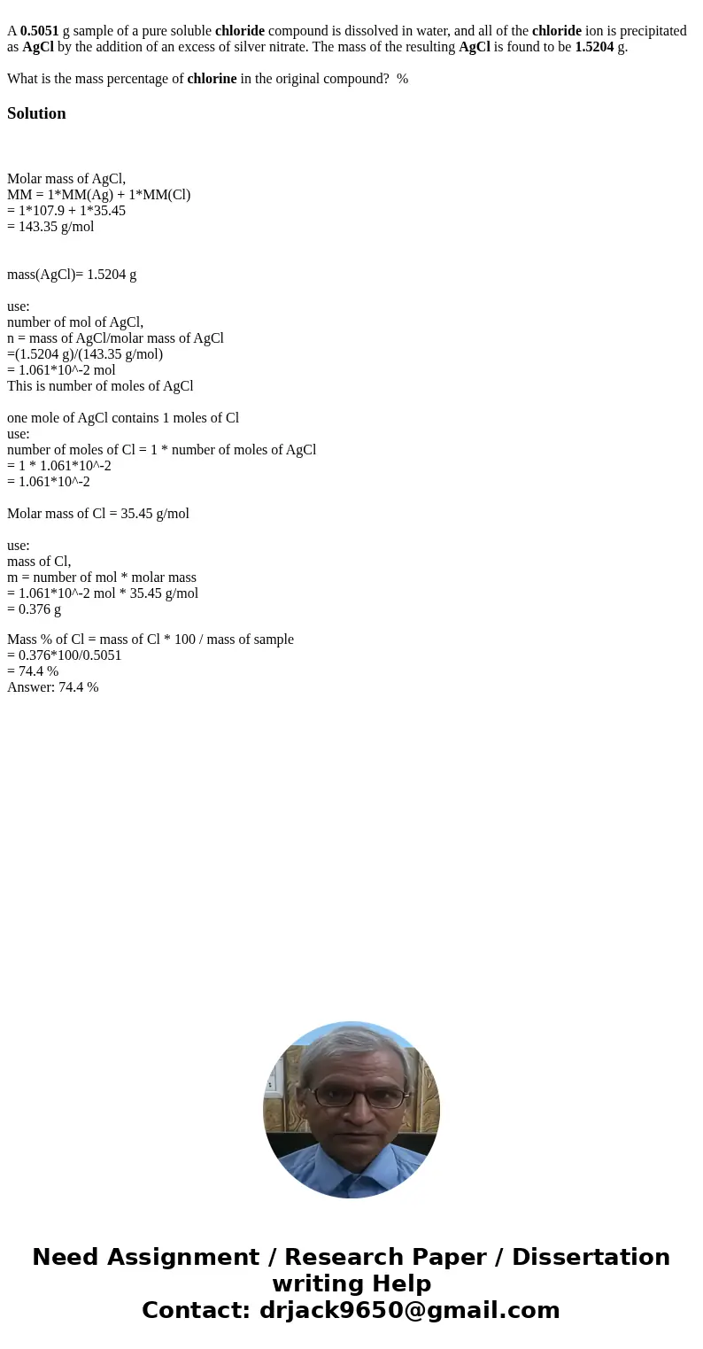  A 0.5051 g sample of a pure soluble chloride compound is dissolved in water, and all of the chloride ion is precipitated as AgCl by the addition of an excess o