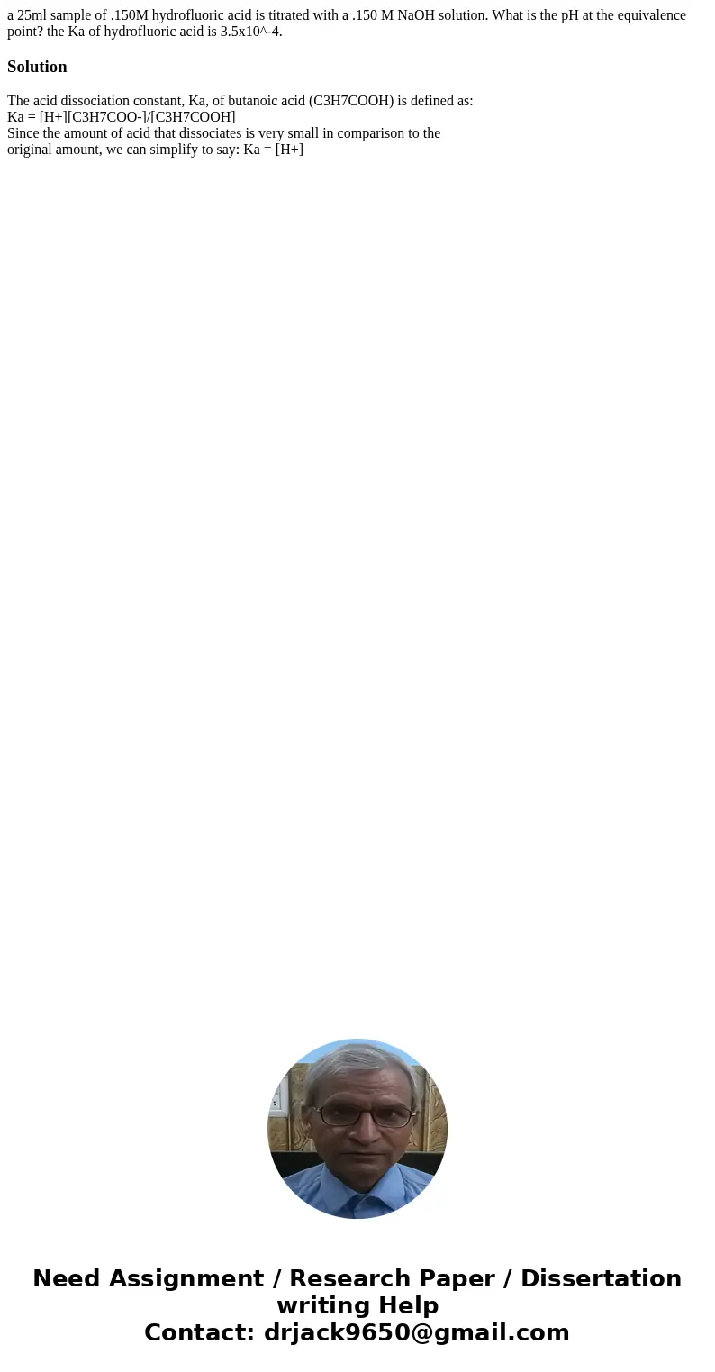 a 25ml sample of .150M hydrofluoric acid is titrated with a .150 M NaOH solution. What is the pH at the equivalence point? the Ka of hydrofluoric acid is 3.5x10 a 25ml sample of .150M hydrofluoric acid is titrated with a .150 M NaOH solution. What is the pH at the equivalence point? the Ka of hydrofluoric acid is 3.5x10