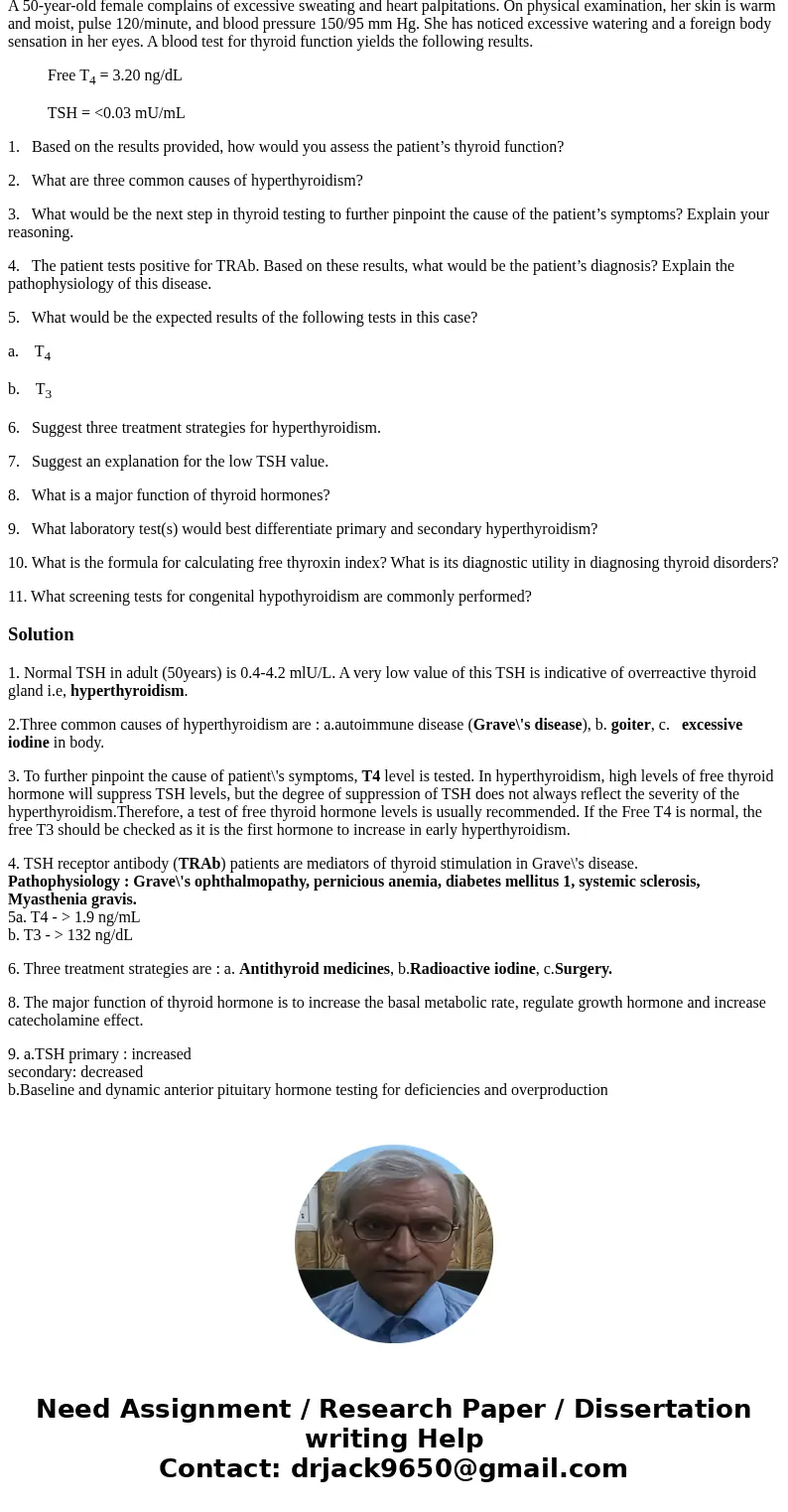 A 50-year-old female complains of excessive sweating and heart palpitations. On physical examination, her skin is warm and moist, pulse 120/minute, and blood pr A 50-year-old female complains of excessive sweating and heart palpitations. On physical examination, her skin is warm and moist, pulse 120/minute, and blood pr