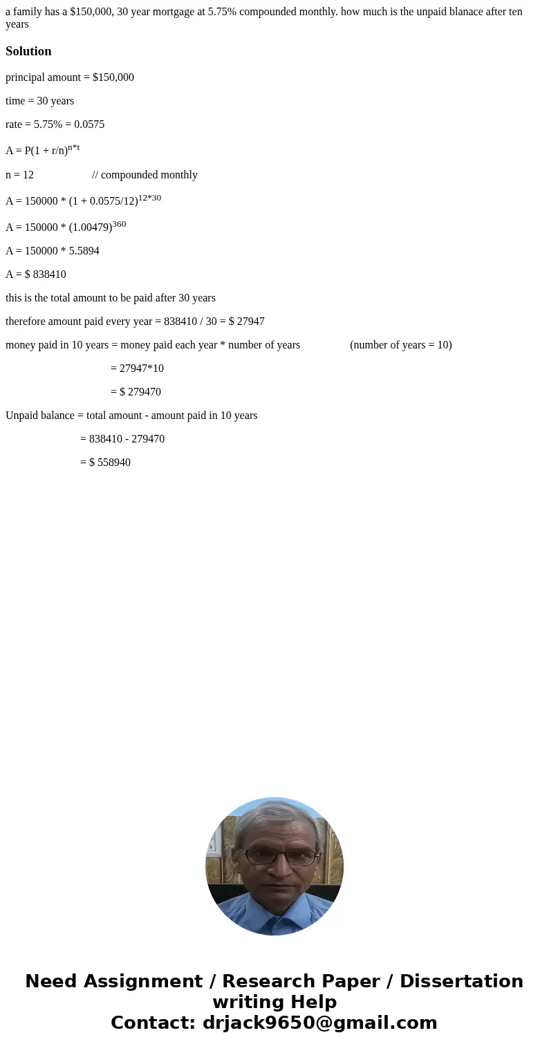 a family has a $150,000, 30 year mortgage at 5.75% compounded monthly. how much is the unpaid blanace after ten yearsSolutionprincipal amount = $150,000 time = 