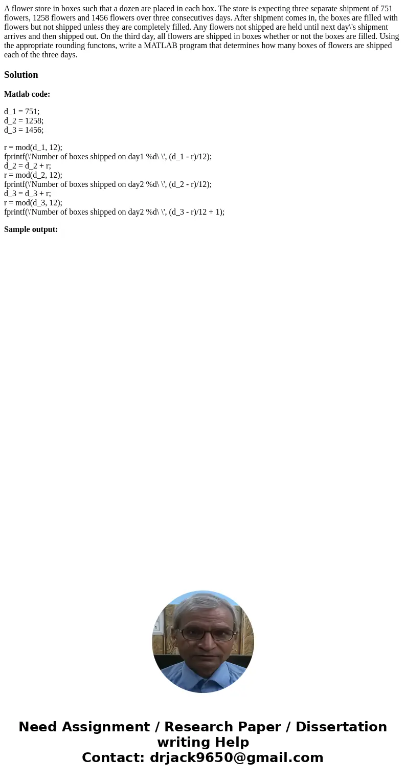 A flower store in boxes such that a dozen are placed in each box. The store is expecting three separate shipment of 751 flowers, 1258 flowers and 1456 flowers o A flower store in boxes such that a dozen are placed in each box. The store is expecting three separate shipment of 751 flowers, 1258 flowers and 1456 flowers o