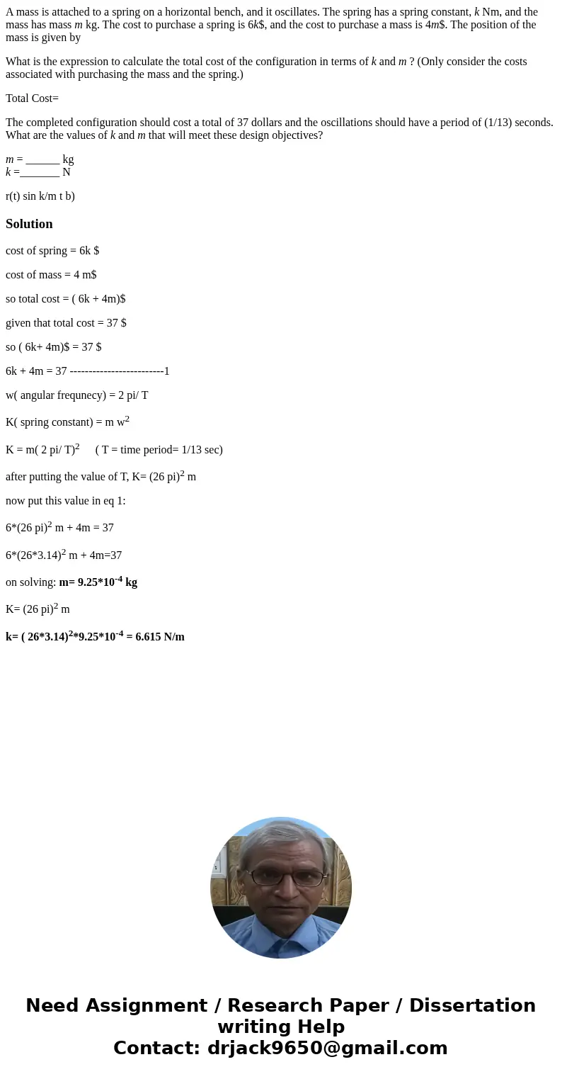 A mass is attached to a spring on a horizontal bench, and it oscillates. The spring has a spring constant, k Nm, and the mass has mass m kg. The cost to purchas