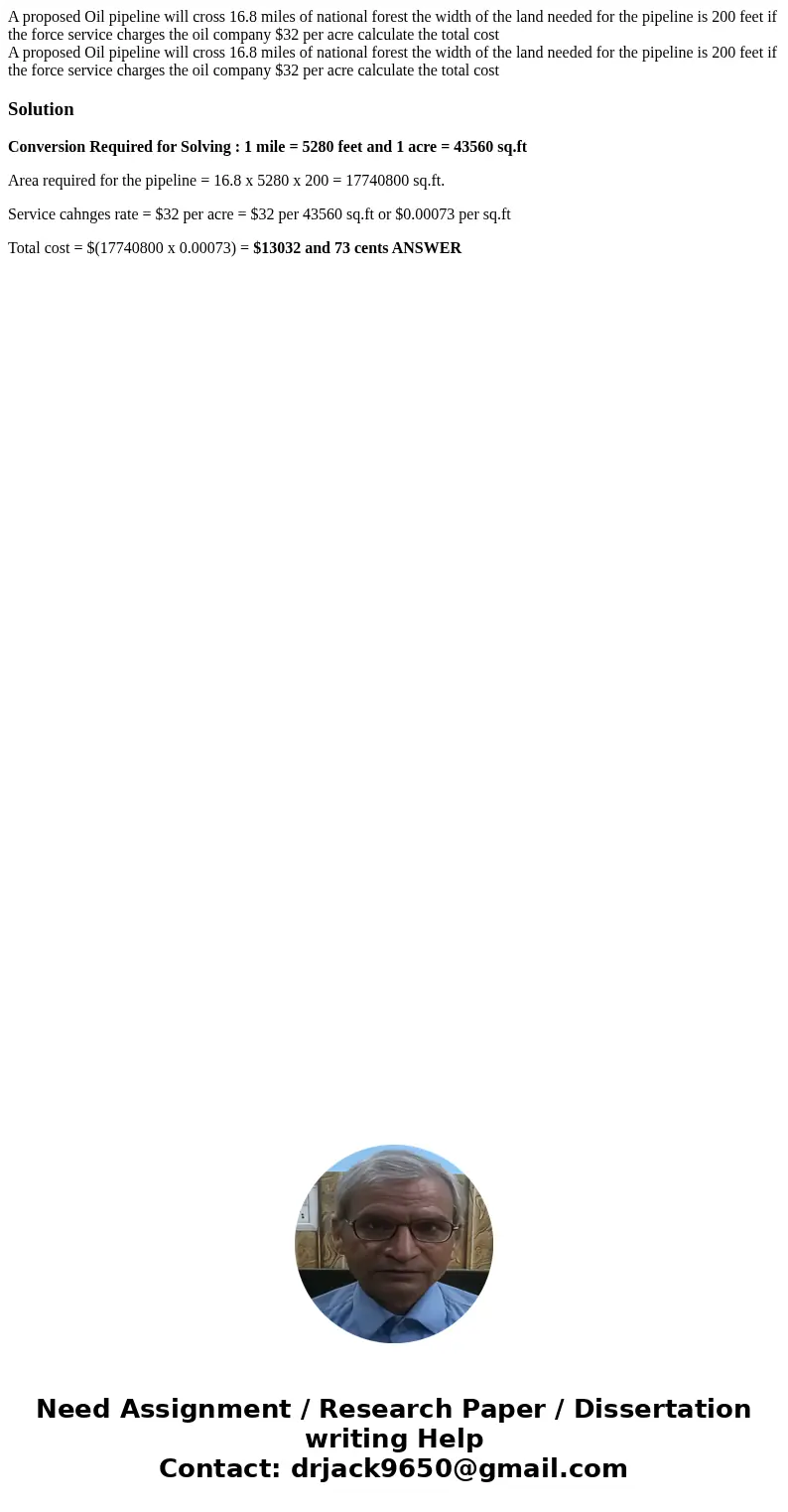 A proposed Oil pipeline will cross 16.8 miles of national forest the width of the land needed for the pipeline is 200 feet if the force service charges the oil  A proposed Oil pipeline will cross 16.8 miles of national forest the width of the land needed for the pipeline is 200 feet if the force service charges the oil