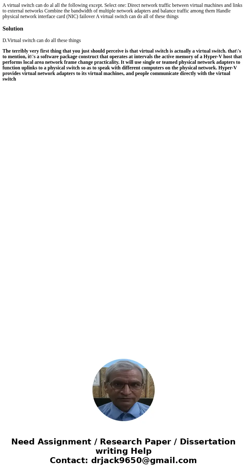 A virtual switch can do al all the following except. Select one: Direct network traffic between virtual machines and links to external networks Combine the ban  A virtual switch can do al all the following except. Select one: Direct network traffic between virtual machines and links to external networks Combine the ban