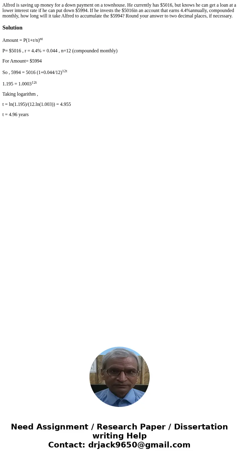 Alfred is saving up money for a down payment on a townhouse. He currently has $5016, but knows he can get a loan at a lower interest rate if he can put down $59 Alfred is saving up money for a down payment on a townhouse. He currently has $5016, but knows he can get a loan at a lower interest rate if he can put down $59