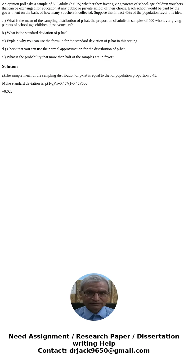 An opinion poll asks a sample of 500 adults (a SRS) whether they favor giving parents of school-age children vouchers that can be exchanged for education at any