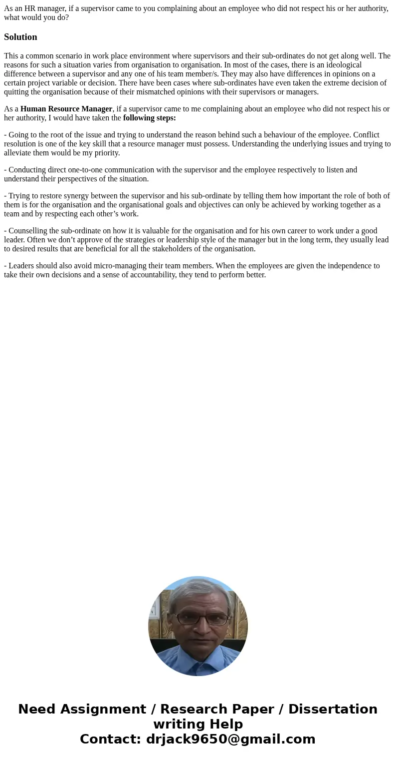 As an HR manager, if a supervisor came to you complaining about an employee who did not respect his or her authority, what would you do?SolutionThis a common sc