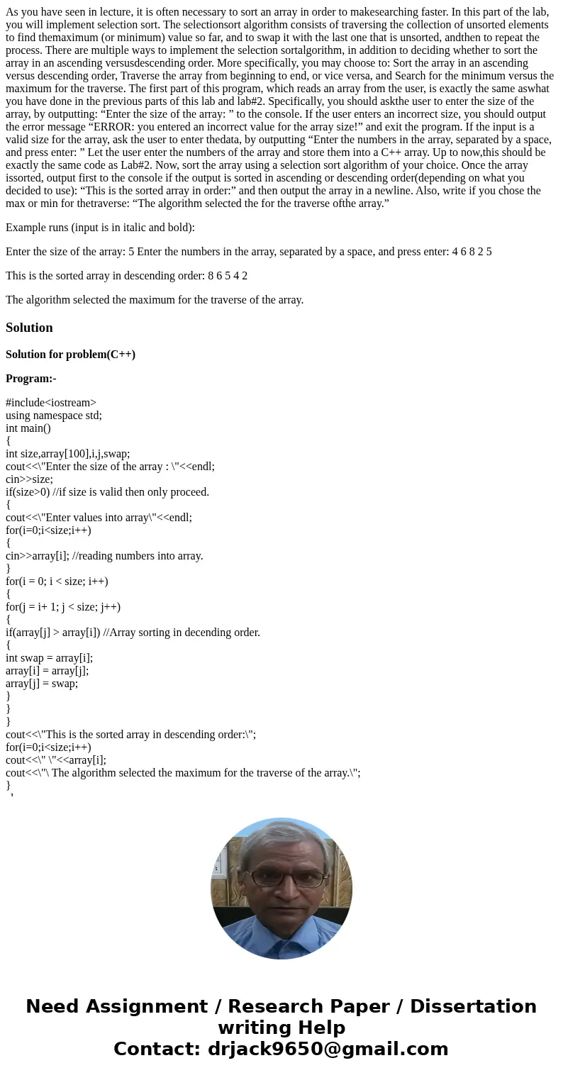 As you have seen in lecture, it is often necessary to sort an array in order to makesearching faster. In this part of the lab, you will implement selection sort As you have seen in lecture, it is often necessary to sort an array in order to makesearching faster. In this part of the lab, you will implement selection sort