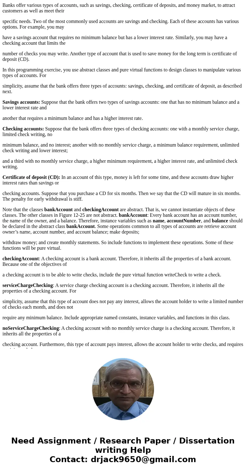 Banks offer various types of accounts, such as savings, checking, certificate of deposits, and money market, to attract customers as well as meet their specific Banks offer various types of accounts, such as savings, checking, certificate of deposits, and money market, to attract customers as well as meet their specific