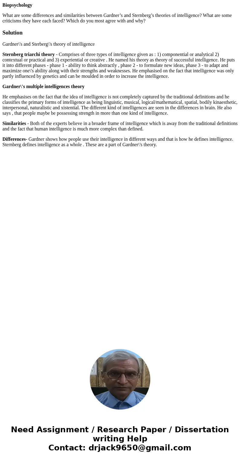 Biopsychology What are some differences and similarities between Gardner’s and Sternberg’s theories of intelligence? What are some criticisms they have each fac