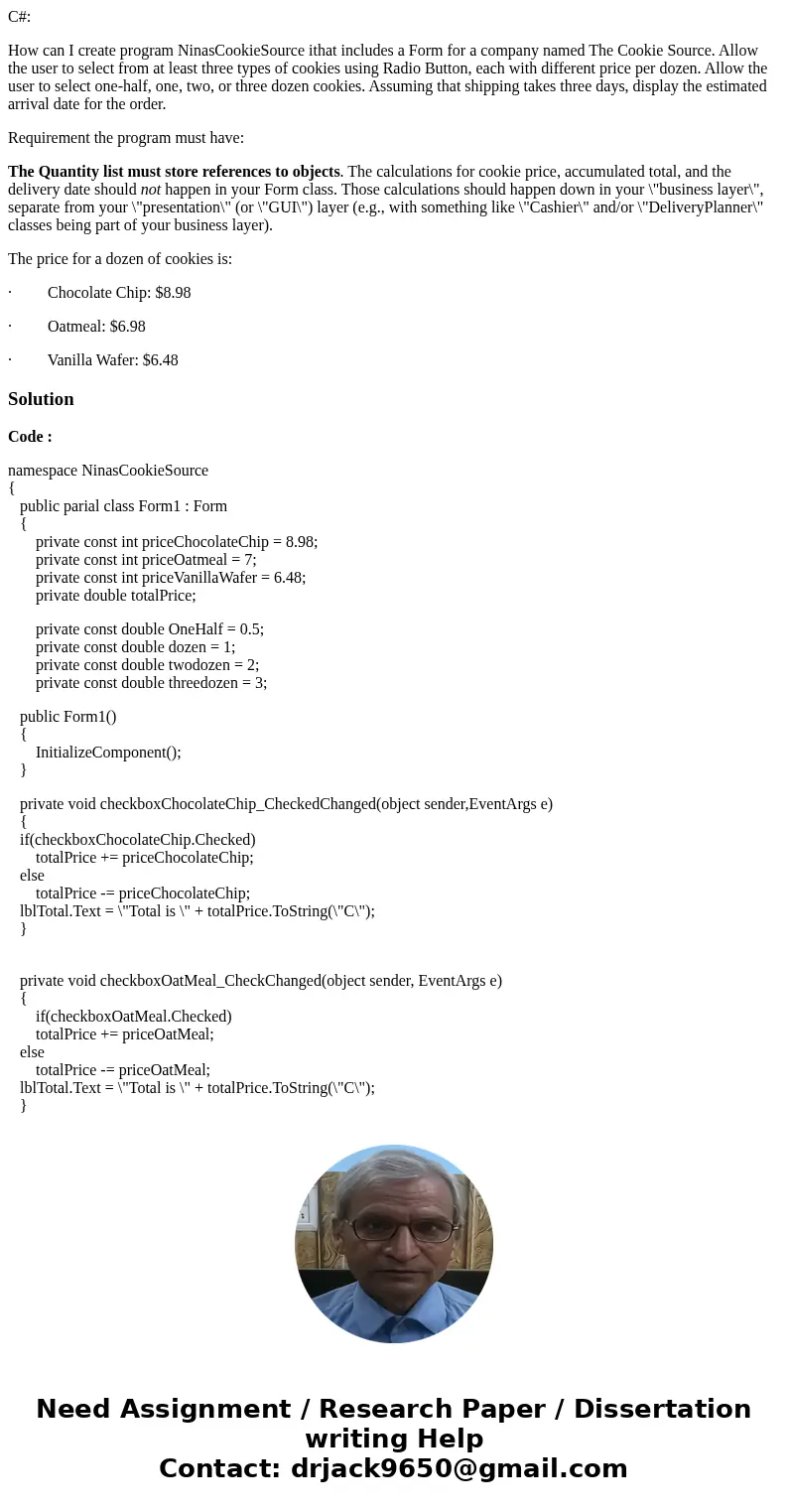 C#: How can I create program NinasCookieSource ithat includes a Form for a company named The Cookie Source. Allow the user to select from at least three types o C#: How can I create program NinasCookieSource ithat includes a Form for a company named The Cookie Source. Allow the user to select from at least three types o