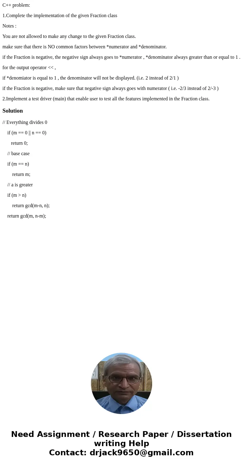 C++ problem: 1.Complete the implementation of the given Fraction class Notes : You are not allowed to make any change to the given Fraction class. make sure tha C++ problem: 1.Complete the implementation of the given Fraction class Notes : You are not allowed to make any change to the given Fraction class. make sure tha