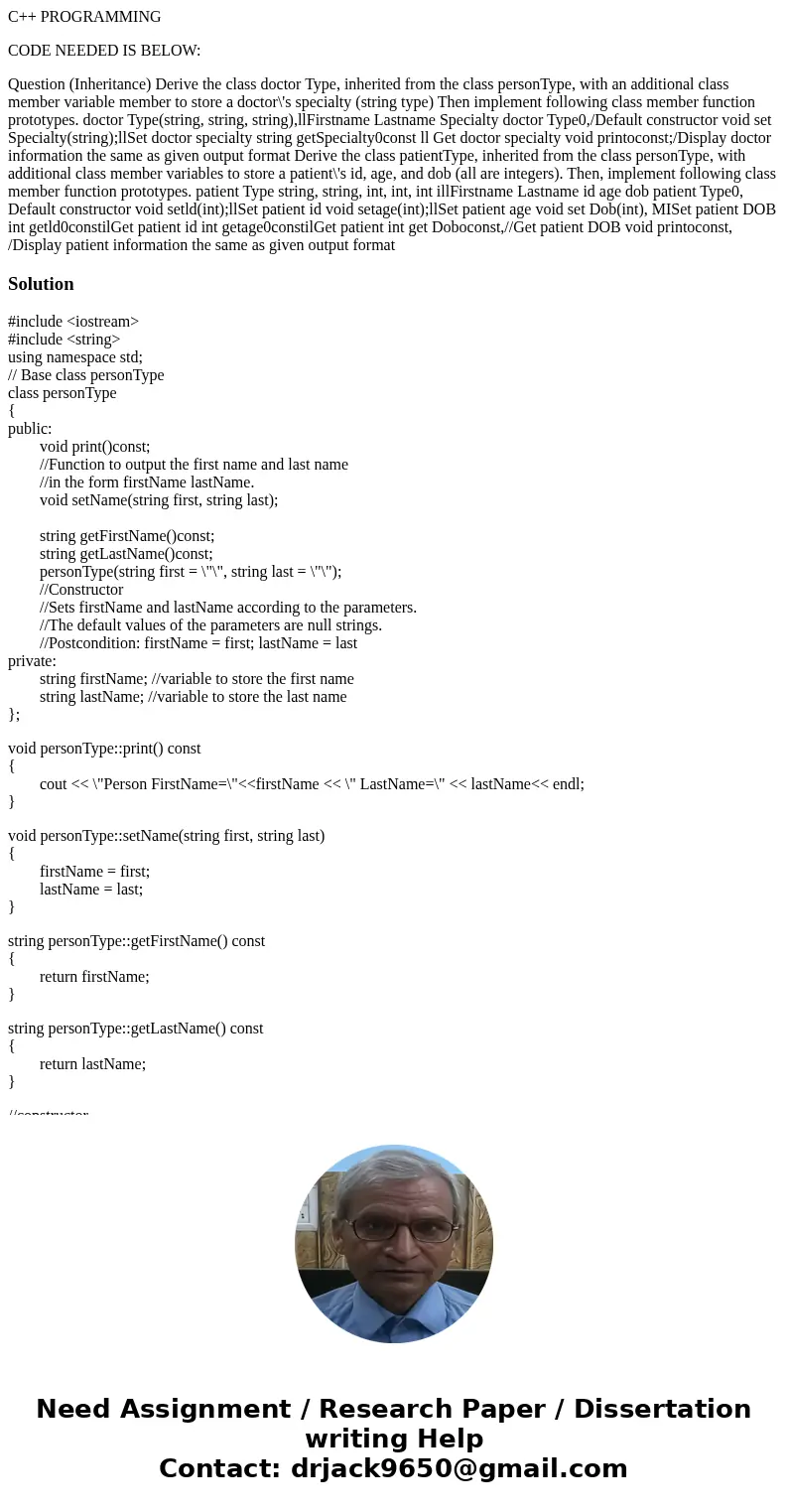 C++ PROGRAMMING CODE NEEDED IS BELOW: Question (Inheritance) Derive the class doctor Type, inherited from the class personType, with an additional class member  C++ PROGRAMMING CODE NEEDED IS BELOW: Question (Inheritance) Derive the class doctor Type, inherited from the class personType, with an additional class member