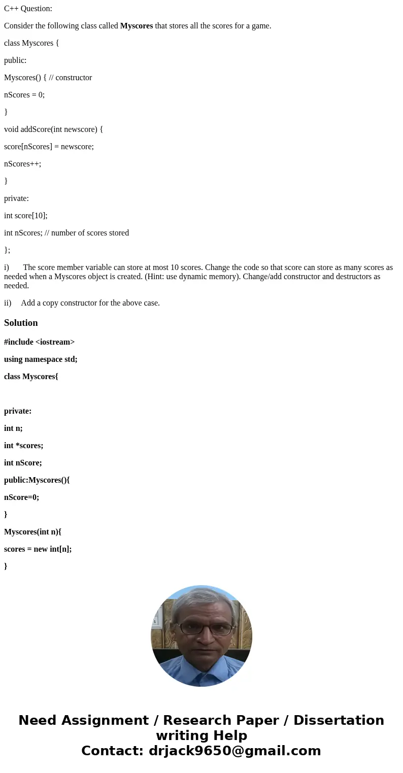 C++ Question: Consider the following class called Myscores that stores all the scores for a game. class Myscores { public: Myscores() { // constructor nScores =