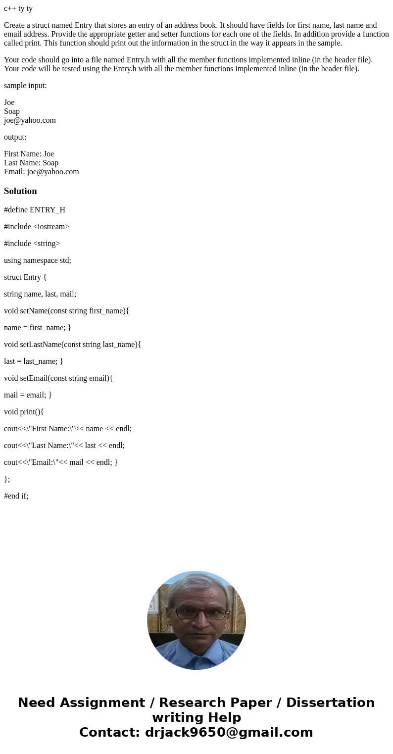 c++ ty ty Create a struct named Entry that stores an entry of an address book. It should have fields for first name, last name and email address. Provide the ap c++ ty ty Create a struct named Entry that stores an entry of an address book. It should have fields for first name, last name and email address. Provide the ap