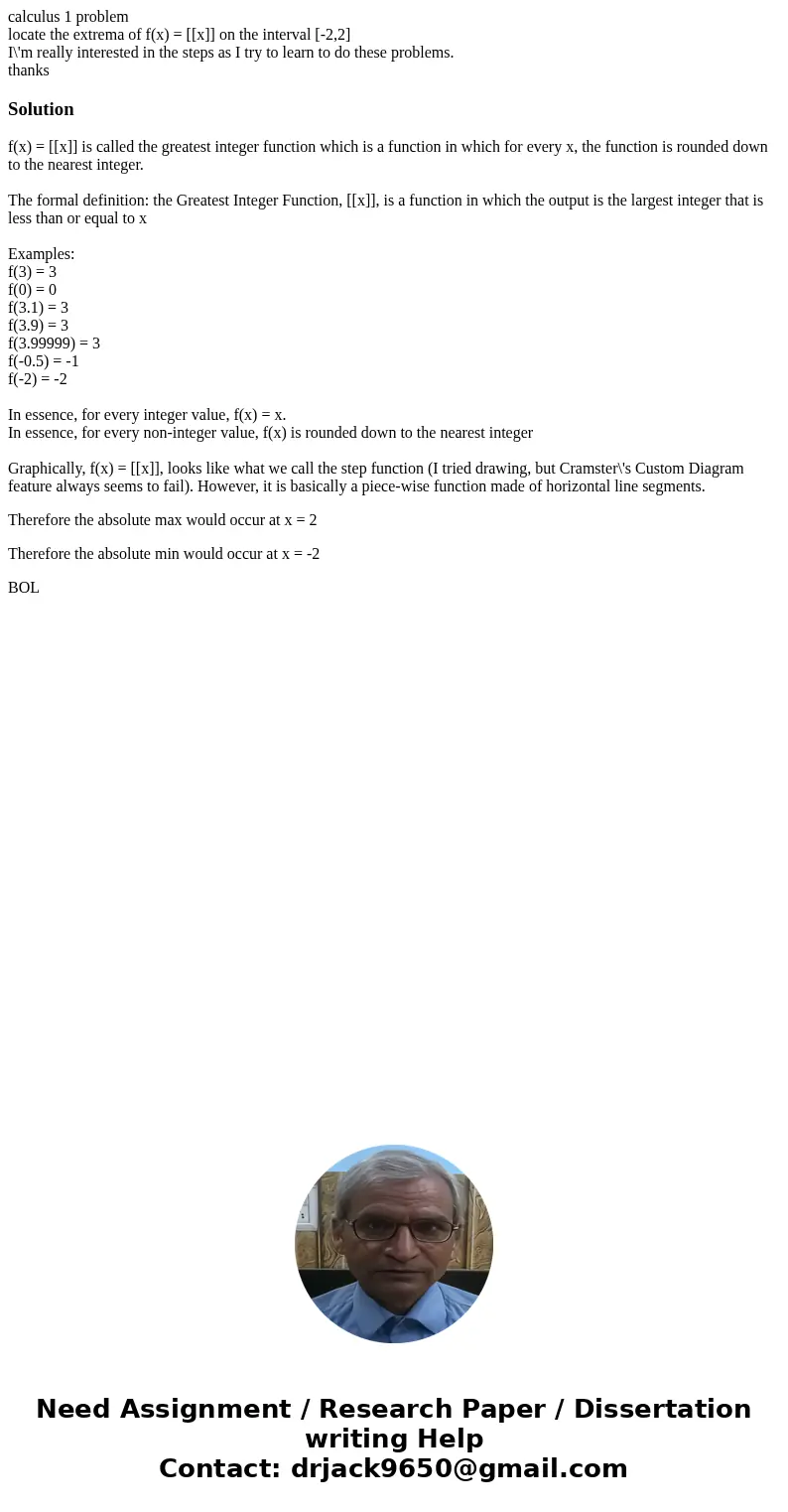 calculus 1 problem locate the extrema of f(x) = [[x]] on the interval [-2,2] I\'m really interested in the steps as I try to learn to do these problems. thanksS