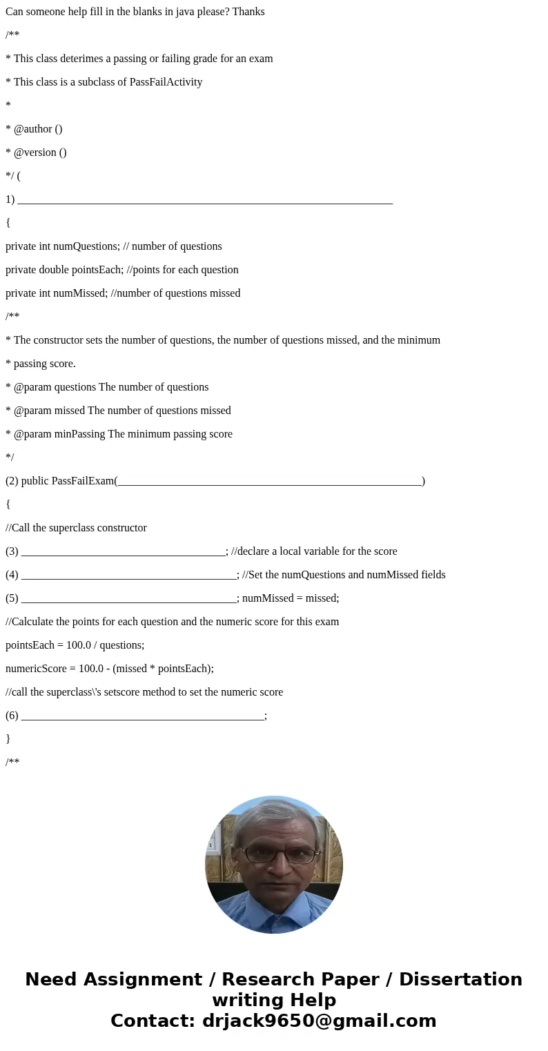 Can someone help fill in the blanks in java please? Thanks /** * This class deterimes a passing or failing grade for an exam * This class is a subclass of PassF