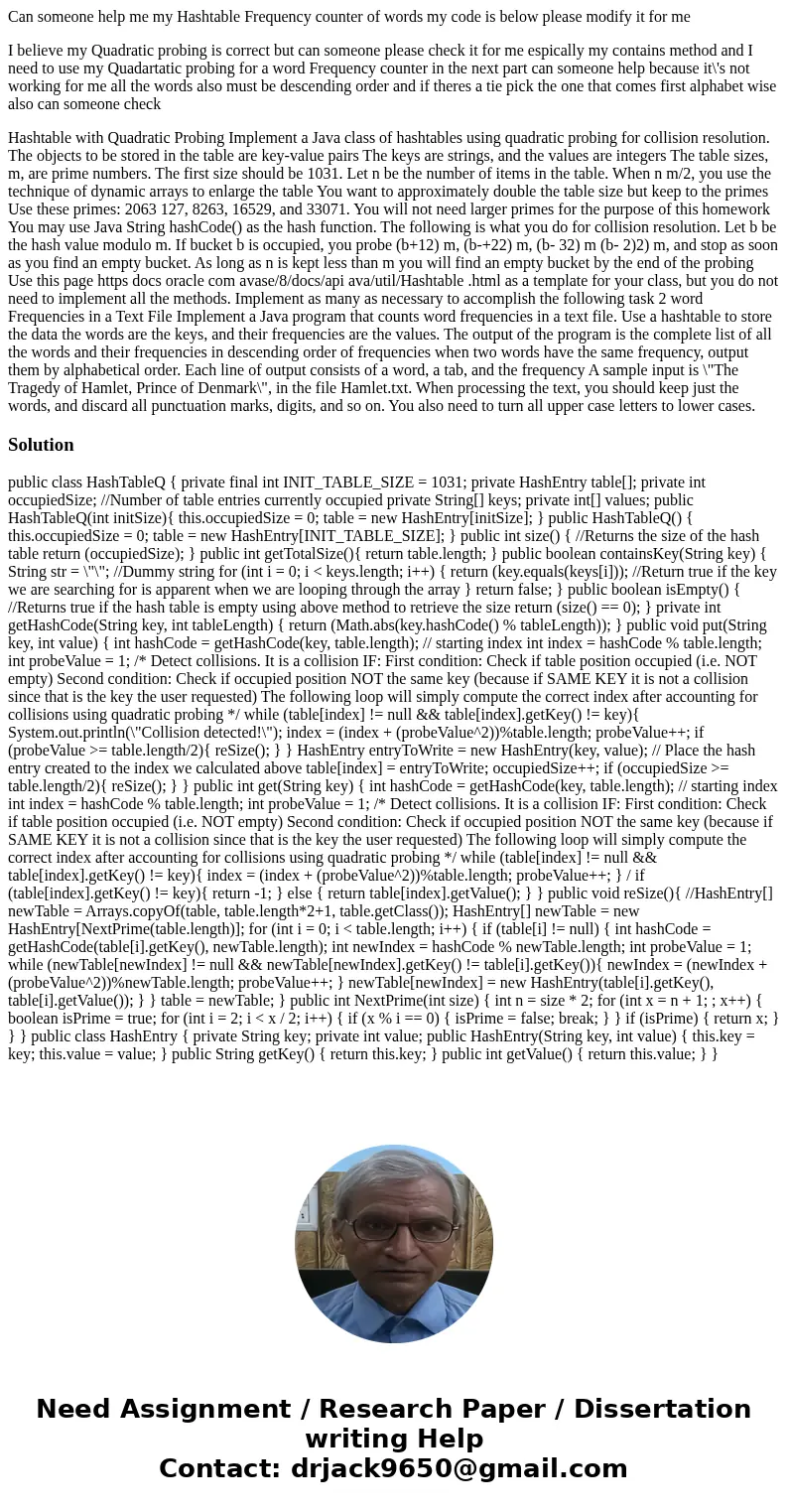 Can someone help me my Hashtable Frequency counter of words my code is below please modify it for me I believe my Quadratic probing is correct but can someone p