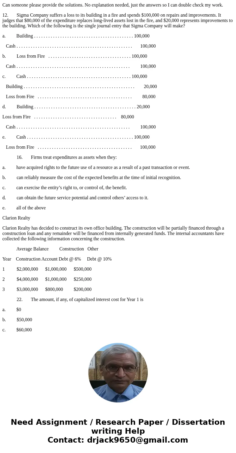 Can someone please provide the solutions. No explanation needed, just the answers so I can double check my work. 12. Sigma Company suffers a loss to its buildin Can someone please provide the solutions. No explanation needed, just the answers so I can double check my work. 12. Sigma Company suffers a loss to its buildin