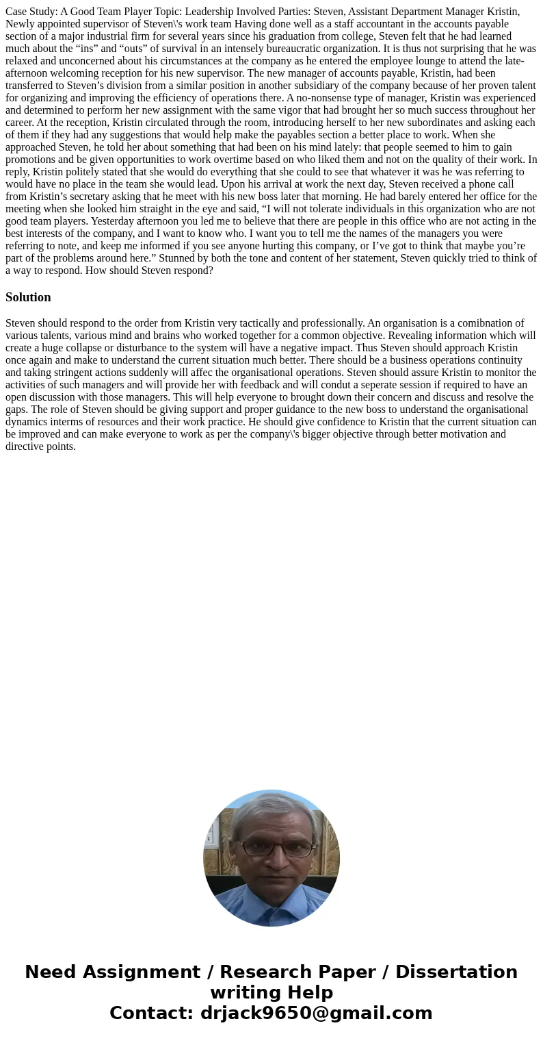 Case Study: A Good Team Player Topic: Leadership Involved Parties: Steven, Assistant Department Manager Kristin, Newly appointed supervisor of Steven\'s work te Case Study: A Good Team Player Topic: Leadership Involved Parties: Steven, Assistant Department Manager Kristin, Newly appointed supervisor of Steven\'s work te