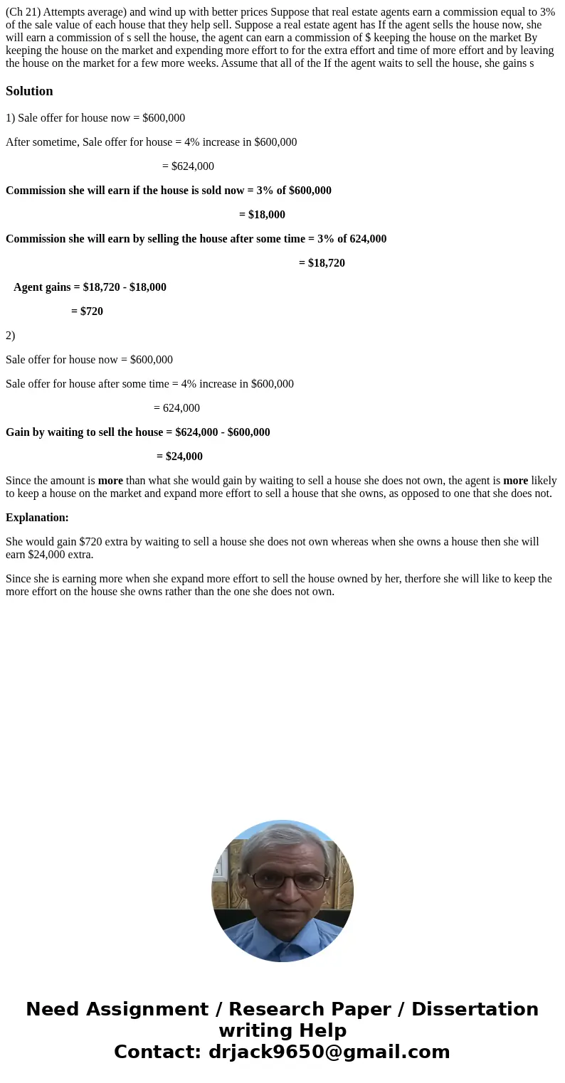 (Ch 21) Attempts average) and wind up with better prices Suppose that real estate agents earn a commission equal to 3% of the sale value of each house that the  (Ch 21) Attempts average) and wind up with better prices Suppose that real estate agents earn a commission equal to 3% of the sale value of each house that the