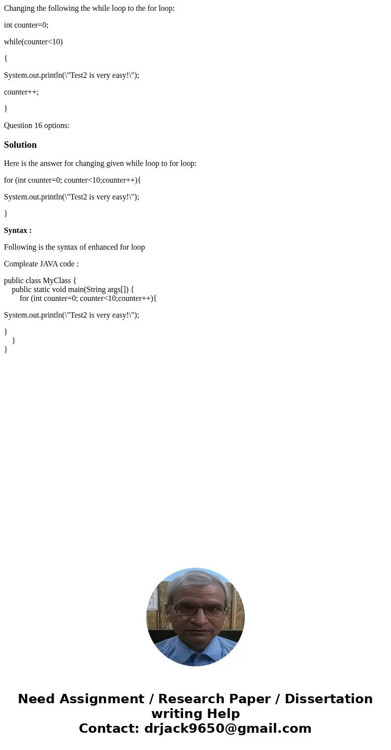 Changing the following the while loop to the for loop: int counter=0; while(counter<10) { System.out.println(\ Changing the following the while loop to the for loop: int counter=0; while(counter<10) { System.out.println(\