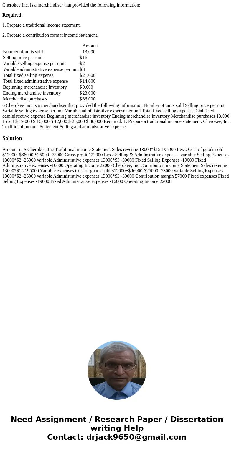 Cherokee Inc. is a merchandiser that provided the following information: Required: 1. Prepare a traditional income statement. 2. Prepare a contribution format i