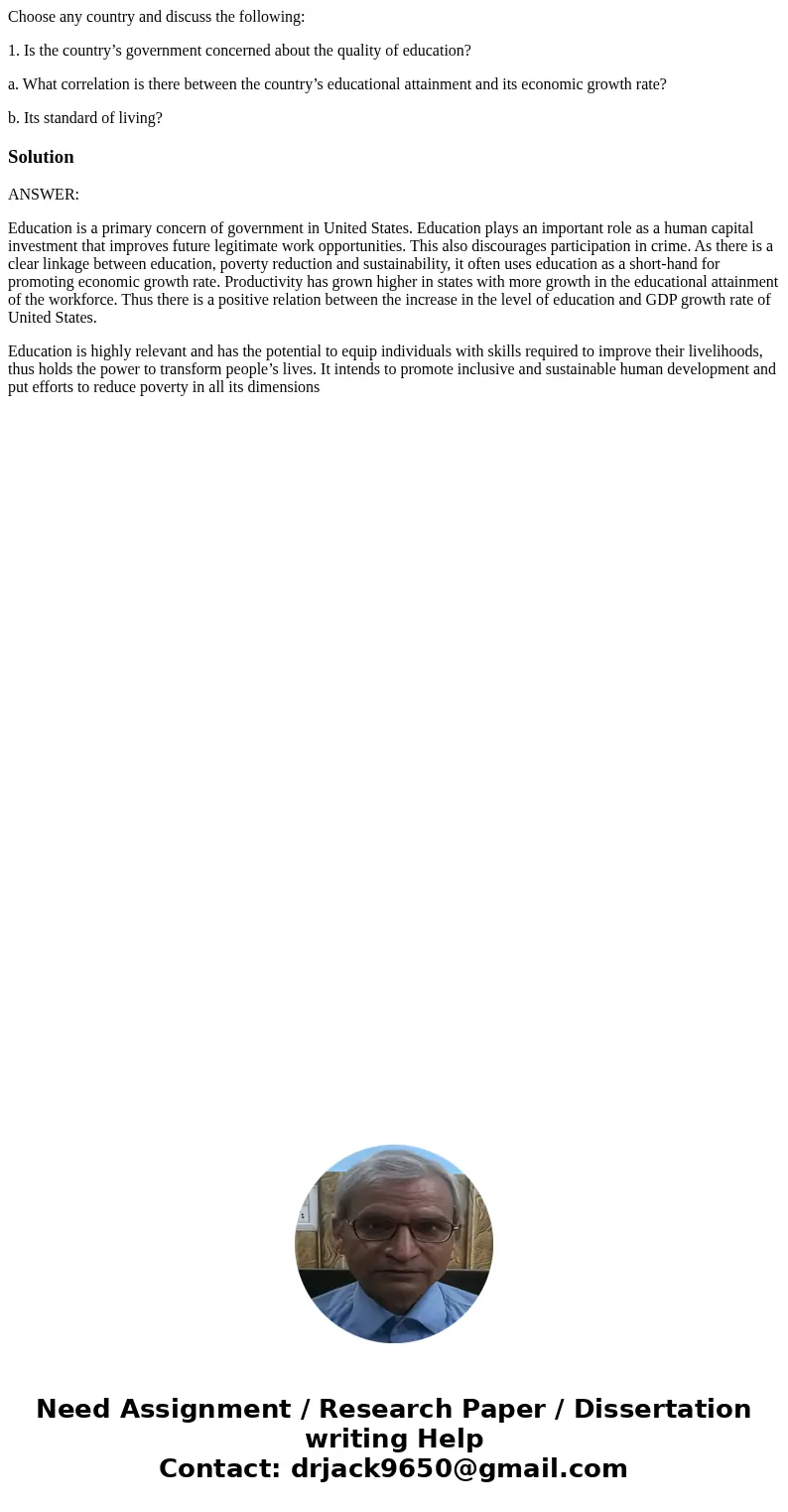 Choose any country and discuss the following: 1. Is the country’s government concerned about the quality of education? a. What correlation is there between the 