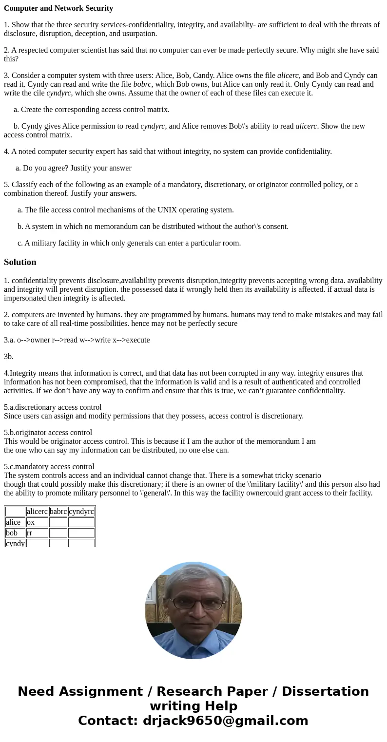 Computer and Network Security 1. Show that the three security services-confidentiality, integrity, and availabilty- are sufficient to deal with the threats of d Computer and Network Security 1. Show that the three security services-confidentiality, integrity, and availabilty- are sufficient to deal with the threats of d