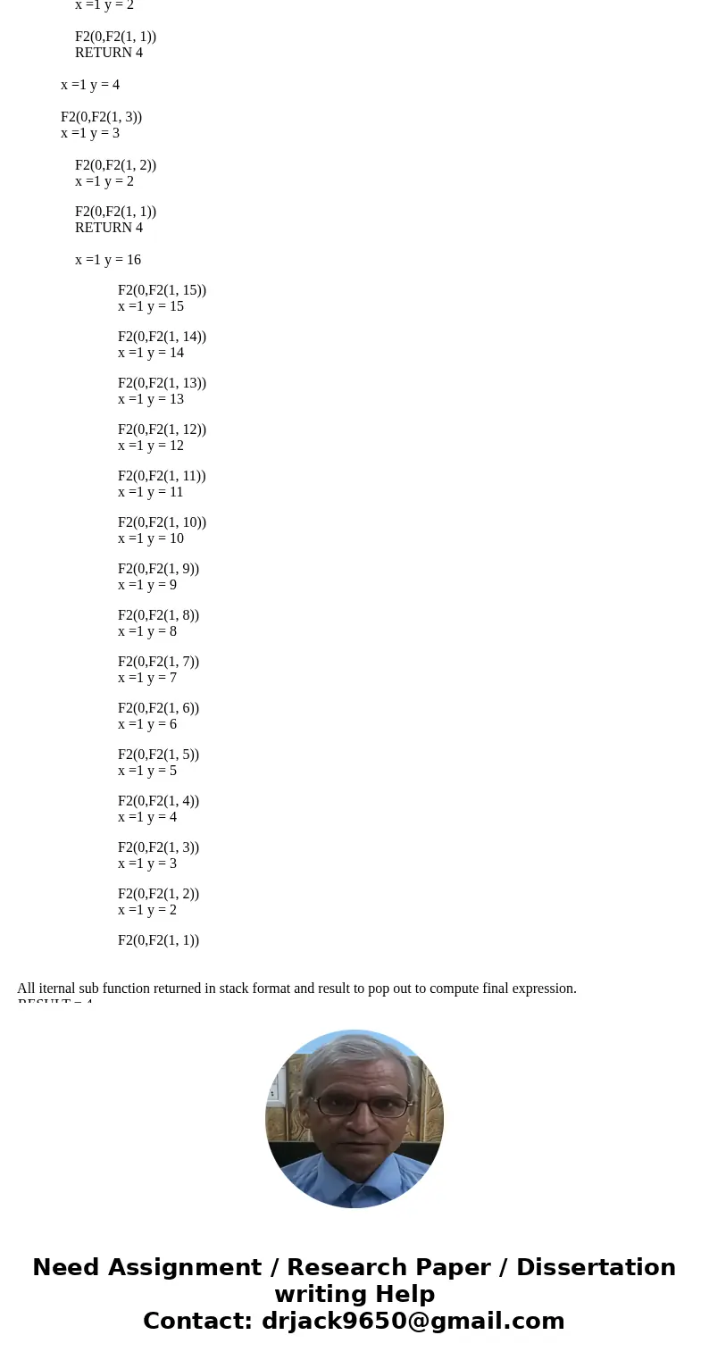 Consider the following function F2: Define F2(X,Y) IF Y= 0 RETURN 0 ELSE IF X = 0 RETURN (2 * Y) ELSE IF Y = 1 RETURN 2 ELSE RETURN F2((X-1), F2(X, Y-1)) In pro Consider the following function F2: Define F2(X,Y) IF Y= 0 RETURN 0 ELSE IF X = 0 RETURN (2 * Y) ELSE IF Y = 1 RETURN 2 ELSE RETURN F2((X-1), F2(X, Y-1)) In pro