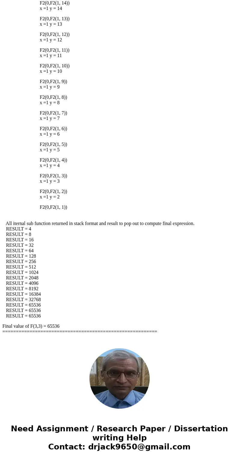 Consider the following function F2: Define F2(X,Y) IF Y= 0 RETURN 0 ELSE IF X = 0 RETURN (2 * Y) ELSE IF Y = 1 RETURN 2 ELSE RETURN F2((X-1), F2(X, Y-1)) In pro Consider the following function F2: Define F2(X,Y) IF Y= 0 RETURN 0 ELSE IF X = 0 RETURN (2 * Y) ELSE IF Y = 1 RETURN 2 ELSE RETURN F2((X-1), F2(X, Y-1)) In pro