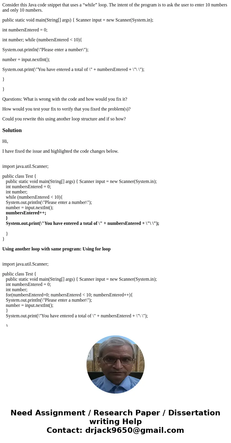 Consider this Java code snippet that uses a “while” loop. The intent of the program is to ask the user to enter 10 numbers and only 10 numbers. public static vo Consider this Java code snippet that uses a “while” loop. The intent of the program is to ask the user to enter 10 numbers and only 10 numbers. public static vo