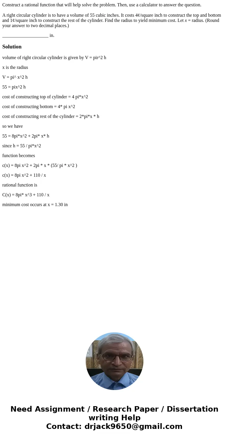 Construct a rational function that will help solve the problem. Then, use a calculator to answer the question. A right circular cylinder is to have a volume of 