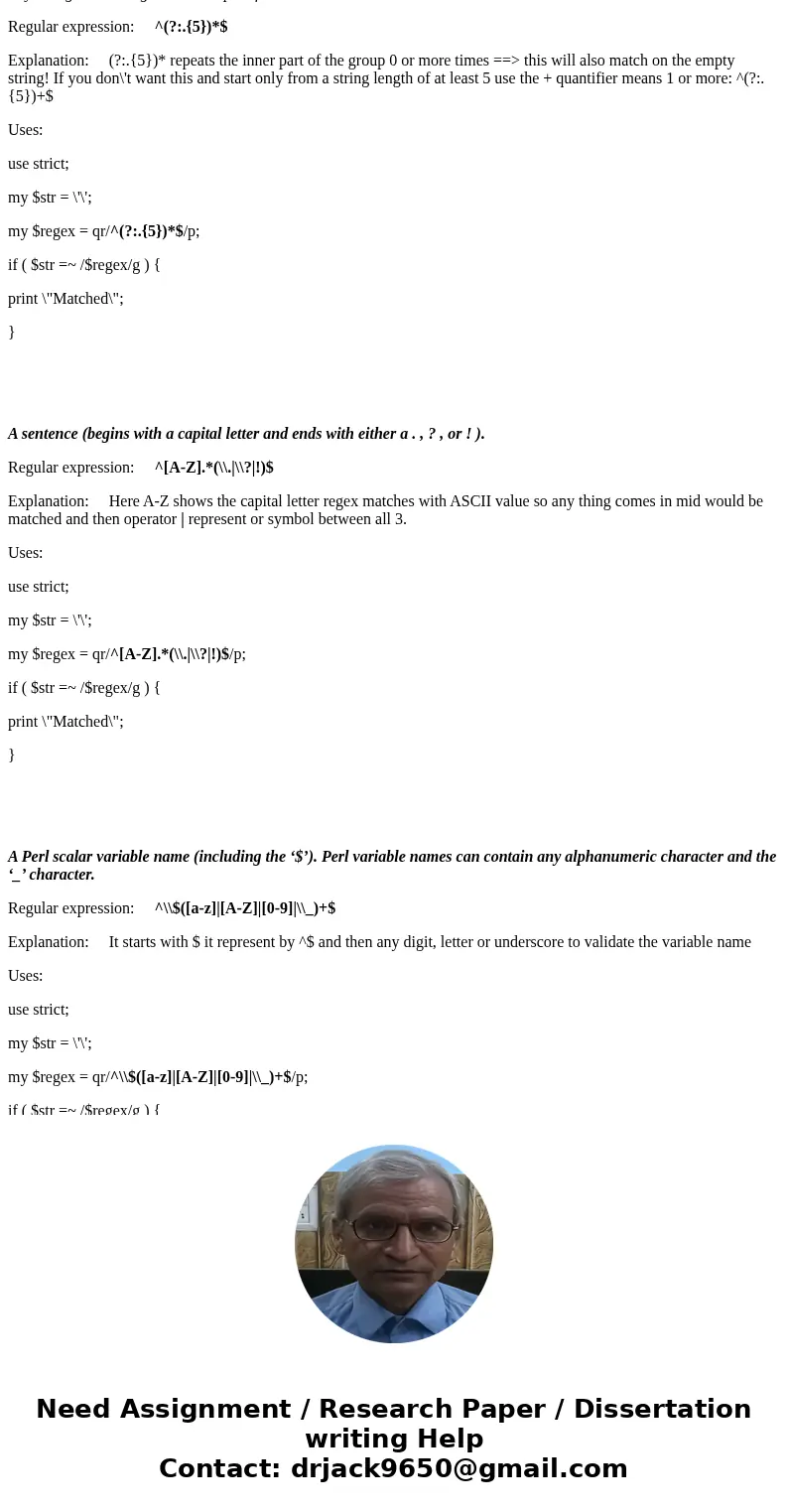 Construct regular expressions in Perl for the following: • Any string that contains an ‘a’ or ‘b’ followed by at least one digit. • Any 5 digit integer. • Any s Construct regular expressions in Perl for the following: • Any string that contains an ‘a’ or ‘b’ followed by at least one digit. • Any 5 digit integer. • Any s