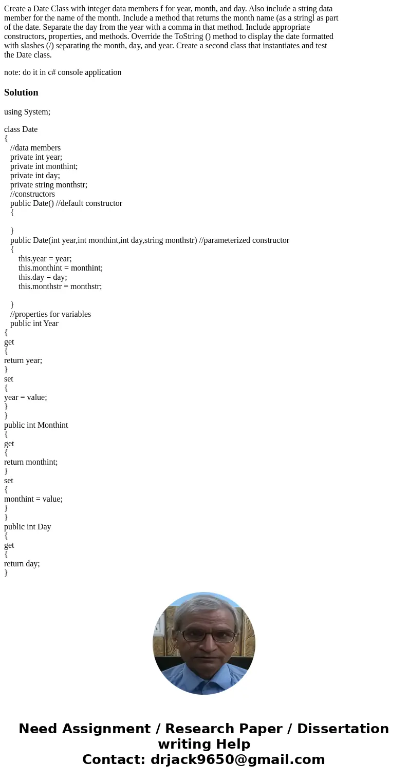 Create a Date Class with integer data members f for year, month, and day. Also include a string data member for the name of the month. Include a method that ret Create a Date Class with integer data members f for year, month, and day. Also include a string data member for the name of the month. Include a method that ret